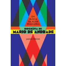 EM BUSCA DA ALMA BRASILEIRA: BIOGRAFIA DE MÁRIO DE ANDRADE