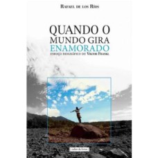 QUANDO O MUNDO GIRA ENAMORADO - ESBOÇO BIOGRÁFICO DE VIKTOR FRANKL