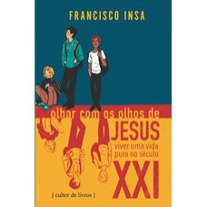 OLHAR COM OS OLHOS DE JESUS: VIVER UMA VIDA PURA NO SÉCULO XXI