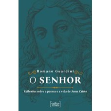 O SENHOR - REFLEXÕES SOBRE A PESSOA E A VIDA DE JESUS