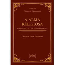 A ALMA RELIGIOSA: MEDITAÇÕES PARA UM RETIRO ESPIRITUAL