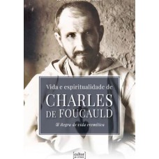 VIDA E ESPIRITUALIDADE DE CHARLES DE FOUCAULD