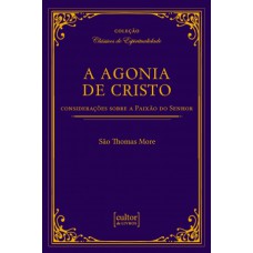 A AGONIA DE CRISTO - CONSIDERAÇÕES SOBRE A PAIXÃO DO SENHOR