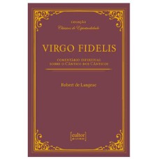 VIRGO FIDELIS - COMENTÁRIO ESPIRITUAL SOBRE O CÂNTICO DOS CÂNTICOS