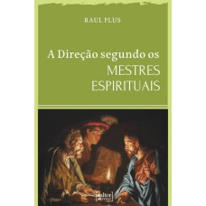 A DIREÇÃO SEGUNDO OS MESTRES ESPIRITUAIS