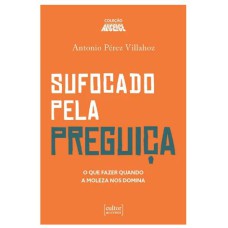 SUFOCADO PELA PREGUIÇA - O QUE FAZER QUANDO A MOLEZA NOS DOMINA