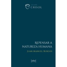 REPENSAR A NATUREZA HUMANA - CRISOL (XIV)