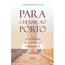 Para chegar ao porto - O sentido da direção espiritual