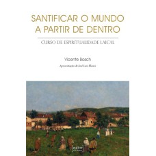 SANTIFICAR O MUNDO A PARTIR DE DENTRO - CURSO DE ESPIRITUALIDADE LAICAL