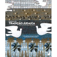 FESTAS DA TRADIÇÃO JUDAICA - OLHAR O PASSADO PARA ENXERGAR O FUTURO