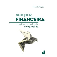 SUA PAZ FINANCEIRA: A MELHOR MANEIRA DE CONQUISTÁ-LA