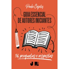 GUIA ESSENCIAL DE AUTORES INICIANTES - 54 PERGUNTAS E RESPOSTAS