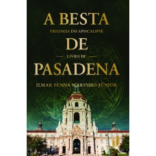 A BESTA DE PASADENA - TRILOGIA DO APOCALIPSE VOL. 3