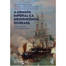 A ARMADA IMPERIAL E A INDEPENDÊNCIA DO BRASIL: OUTROS OLHARES, NOVAS PERSPECTIVAS