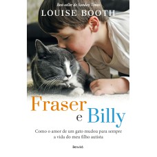 FRASER E BILLY: COMO O AMOR DE UM GATO MUDOU PARA SEMPRE A VIDA DO MEU FILHO AUTISTA