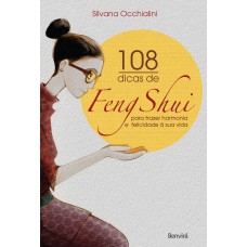 108 DICAS DE FENG-SHUI - PARA TRAZER HARMONIA E FELICIDADE À SUA VIDA