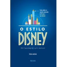 O ESTILO DISNEY: COMO APLICAR OS SEGREDOS GERENCIAIS DA DISNEY À SUA EMPRESA