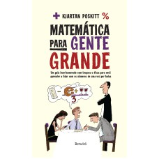 MATEMÁTICA PARA GENTE GRANDE: UM GUIA BEM-HUMORADO COM ATALHOS, TRUQUES E DICAS