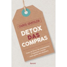 DETOX DAS COMPRAS: COMO SE LIVRAR DO CONSUMISMO E REPENSAR A FORMA COMO GASTAR SEU DINHEIRO