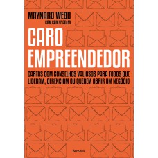 CARO EMPREENDEDOR: CARTAS COM CONSELHOS VALIOSOS PARA TODOS QUE LIDERAM, GERENCIAM OU QUEREM ABRIR UM NEGÓCIO