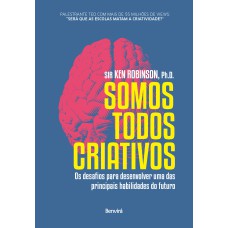 SOMOS TODOS CRIATIVOS: OS DESAFIOS PARA DESENVOLVER UMA DAS PRINCIPAIS HABILIDADES DO FUTURO