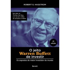 O JEITO WARREN BUFFETT DE INVESTIR: OS SEGREDOS DO MAIOR INVESTIDOR DO MUNDO