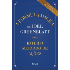 A FÓRMULA MÁGICA DE JOEL GREENBLATT PARA BATER O MERCADO DE AÇÕES