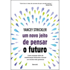 UM NOVO JEITO DE PENSAR O FUTURO: COMO ENXERGAR ALÉM DA MAXIMIZAÇÃO FINANCEIRA E BUSCAR UM MUNDO MAIS GENEROSO