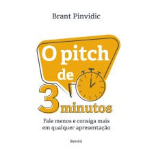 O PITCH DE 3 MINUTOS: FALE MENOS E CONSIGA MAIS EM QUALQUER APRESENTAÇÃO