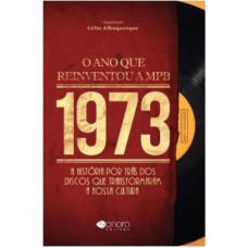 1973 O ANO QUE REINVENTOU A MPB