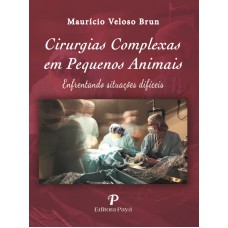 CIRURGIAS COMPLEXAS EM PEQUENOS ANIMAIS - ENFRENTANDO SITUAÇÕES DIFÍCEIS