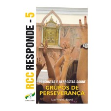 RCC RESPONDE 5 - PERGUNTAS E RESPOSTAS SOBRE GRUPOS DE PERSEVERANÇA