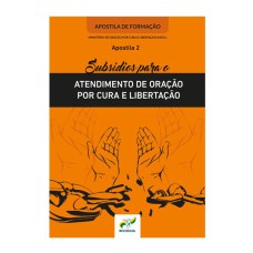 SUBSÍDIO PARA O ATENDIMENTO DE ORAÇÃO POR CURA E LIBERTAÇÃO