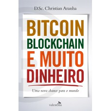 BITCOIN, BLOCKCHAIN E MUITO DINHEIRO: UMA NOVA CHANCE PARA O MUNDO