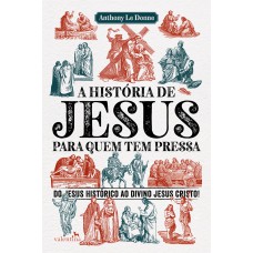 A HISTÓRIA DE JESUS PARA QUEM TEM PRESSA