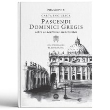 PASCENDI DOMINICI GREGIS: SOBRE AS DOUTRINAS MODERNISTAS