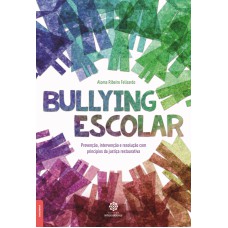 BULLYING ESCOLAR:: PREVENÇÃO, INTERVENÇÃO E RESOLUÇÃO COM PRINCÍPIOS DA JUSTIÇA RESTAURATIVA