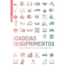 CADEIAS DE SUPRIMENTOS:: ADMINISTRAÇÃO DE PROCESSOS LOGÍSTICOS