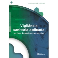 VIGILÂNCIA SANITÁRIA APLICADA:: SERVIÇOS DE SAÚDE EM PERSPECTIVA