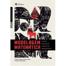 MODELAGEM MATEMÁTICA:: TEORIA, PESQUISAS E PRÁTICAS PEDAGÓGICAS