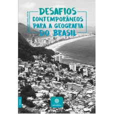 DESAFIOS CONTEMPORÂNEOS PARA A GEOGRAFIA DO BRASIL