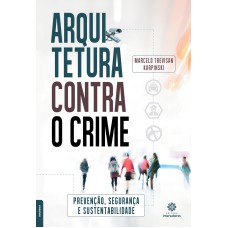 ARQUITETURA CONTRA O CRIME:: PREVENÇÃO, SEGURANÇA E SUSTENTABILIDADE