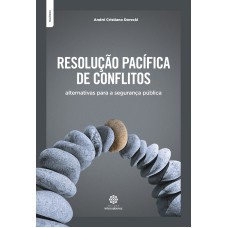 RESOLUÇÃO PACÍFICA DE CONFLITOS:: ALTERNATIVAS PARA A SEGURANÇA PÚBLICA