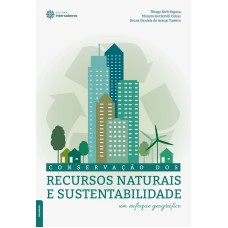 CONSERVAÇÃO DOS RECURSOS NATURAIS E SUSTENTABILIDADE:: UM ENFOQUE GEOGRÁFICO