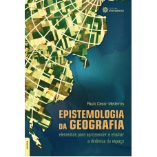 EPISTEMOLOGIA DA GEOGRAFIA:: ELEMENTOS PARA APR(E)ENDER E ENSINAR A DINÂMICA DO ESPAÇO