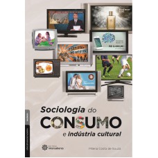 SOCIOLOGIA DO CONSUMO E INDÚSTRIA CULTURAL