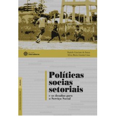 POLÍTICAS SOCIAIS SETORIAIS E OS DESAFIOS PARA O SERVIÇO SOCIAL