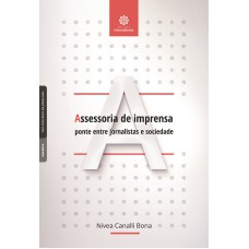 ASSESSORIA DE IMPRENSA:: PONTE ENTRE JORNALISTAS E SOCIEDADE