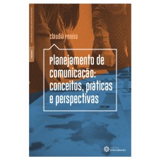 PLANEJAMENTO DE COMUNICAÇÃO:: CONCEITOS, PRÁTICAS E PERSPECTIVAS