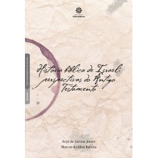 HISTÓRIA BÍBLICA DE ISRAEL:: PERSPECTIVAS DO ANTIGO TESTAMENTO